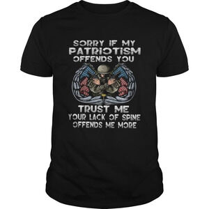 Sorry If My Patriotism Offends You Trust Me Your Lack Of Spine Offends Me More